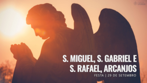 29 de Setembro | Festa de S. Miguel, S. Gabriel e S. Rafael, Arcanjos